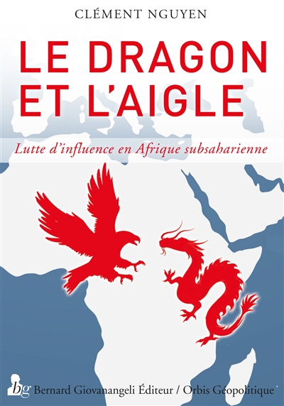 Le dragon et l'aigle : lutte d'influence en Afrique subsaharienne