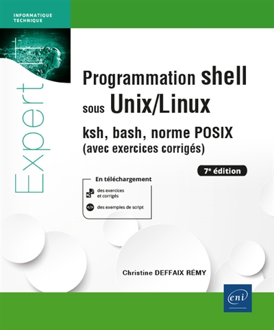 Programmation shell sous Unix-Linux : ksh, bash, norme POSIX : avec exercices corrigés