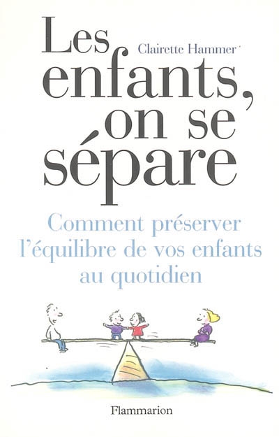 Les enfants, on se sépare. Comment préserver l'équilibre de vos enfants au quotidien (57)