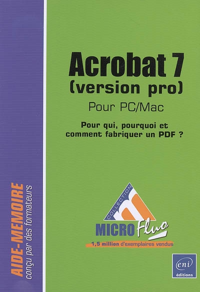 Acrobat 7 pour PC-Mac : version pro : pour qui, pourquoi et comment fabriquer un PDF ?