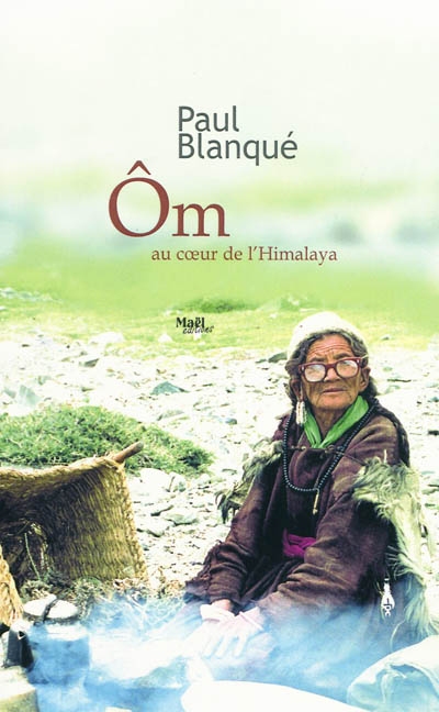 Om, au coeur de l'Himalaya : roman d'un voyage en terre tibétaine