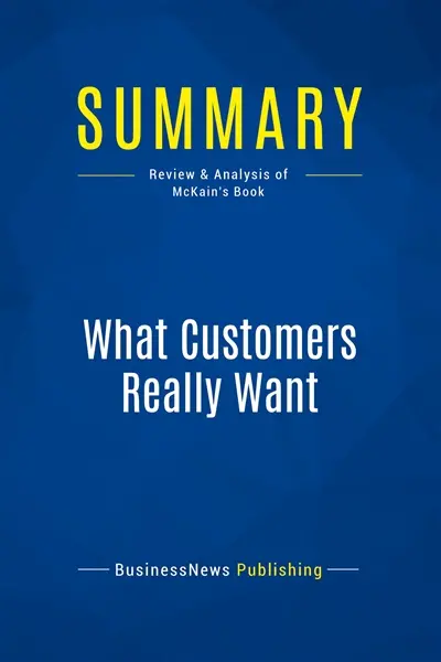 Summary : What Customers Really Want : Review and Analysis of McKain's Book