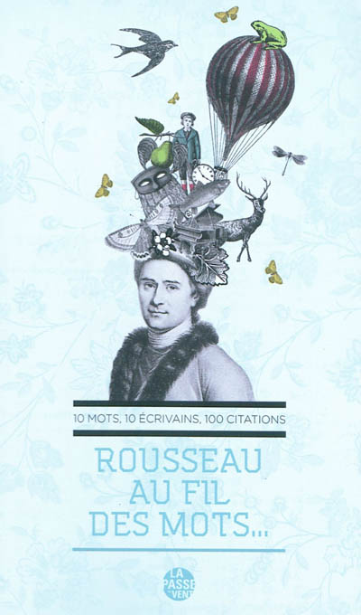 Rousseau au fil des mots... : 10 mots, 10 écrivains, 100 citations