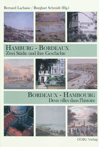 Hamburg-Bordeaux : Zwei Städte und ihre Geschichte. Bordeaux-Hambourg : deux villes dans l'histoire