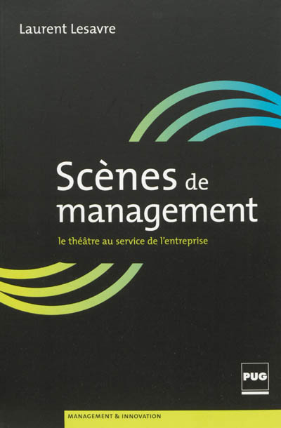 Scènes de management : petit manuel du théâtre d'entreprise
