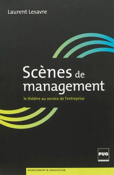 Scènes de management : petit manuel du théâtre d'entreprise