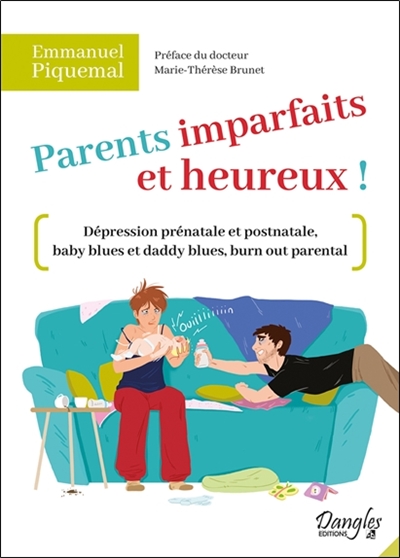 Parents imparfaits et heureux ! : dépression prénatale et postnatale, baby blues et daddy blues, burn out parental