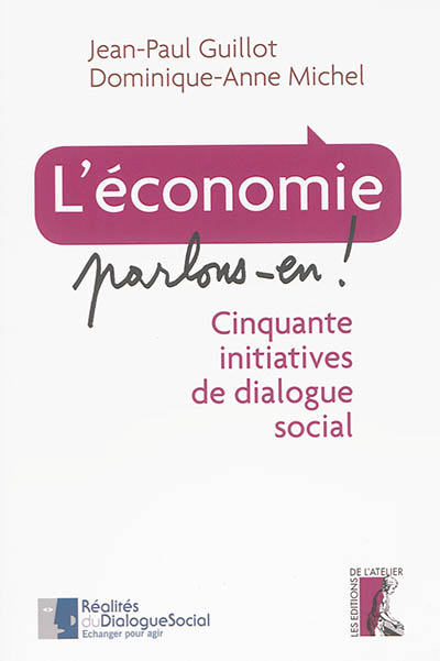L'économie, parlons-en ! : cinquante initiatives de dialogue social