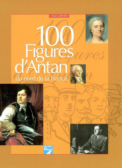100 figures d'antan du nord de la France