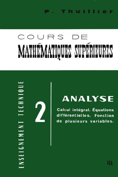Cours de mathématiques supérieures. Vol. 2. Analyse, calcul intégral, équations différentielles, fonction de plusieurs variables