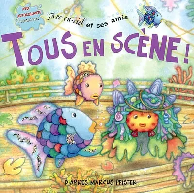 Arc-en-ciel et ses amis. Tous en scène ! : avec des autocollants scintillants