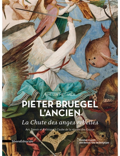 Pieter Bruegel l'Ancien : La chute des anges rebelles : art, savoir et politique à l'aube de la révolte des Gueux