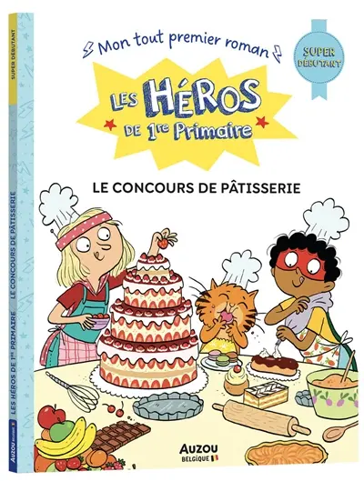 Les héros de 1re primaire. Le concours de pâtisserie : super débutant