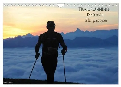Trail Running De l'Envie à la Passion (Calendrier mural 2026 DIN A4 vertical), CALVENDO calendrier mensuel : Des images de trailers dans des cadres naturels magnifiques