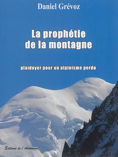 La prophétie de la montagne : plaidoyer pour un alpinisme perdu