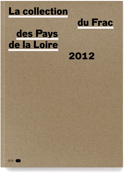 La collection du fonds régional d'art contemporain des Pays de la Loire. Vol. 3. 2002-2012