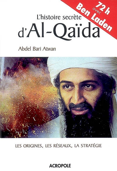 L'histoire secrète d'Al-Qaida : les origines, les réseaux, la stratégie