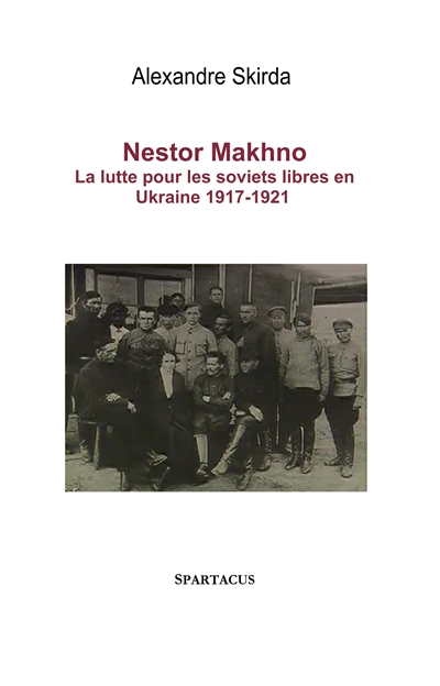 Nestor Makhno, le cosaque libertaire (1888-1934) : la guerre civile en Ukraine : 1917-1921