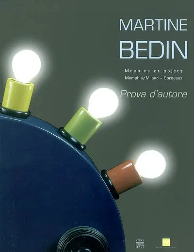 Martine Bedin, prova d'autore : meubles et objets, 1981-2003, Memphis-Milano-Bordeaux : exposition, Bordeaux, musée des Arts décoratifs, 7 mars-12 mai 2003
