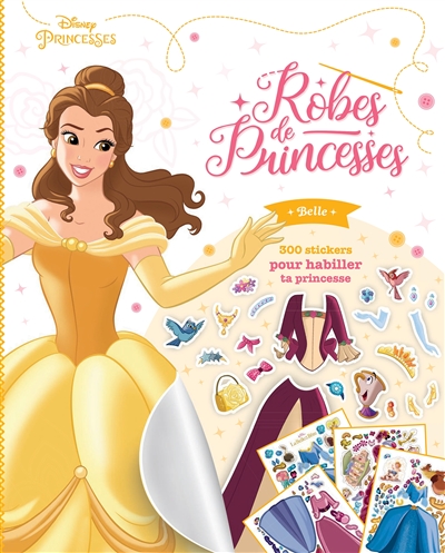 Disney princesses : robes de princesses Belle : 300 stickers pour habiller ta princesse