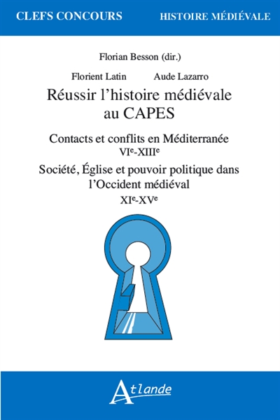 Réussir l'histoire médiévale au Capes : contacts et conflits en Méditerranée, VIe-XIIIe : société, Eglise et pouvoir politique dans l'Occident médiéval, XIe-XVe