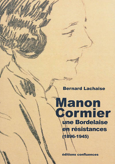 Manon Cormier, une Bordelaise en résistances : 1896-1945