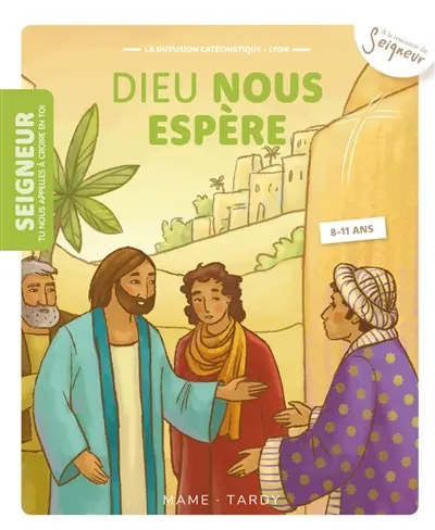 Seigneur tu nous appelles à croire en toi, 8-11 ans. Vol. 10. Dieu nous espère