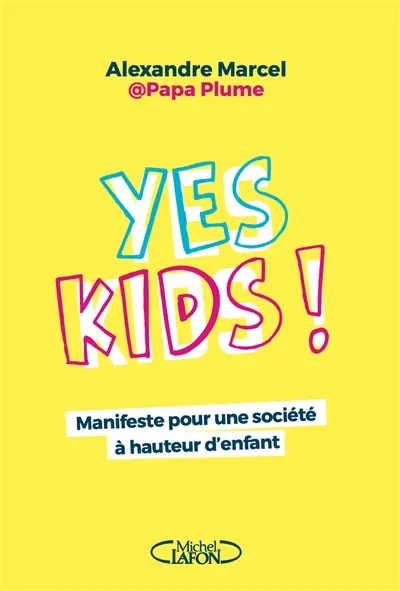 Yes kids! : manifeste pour une société à hauteur d'enfant