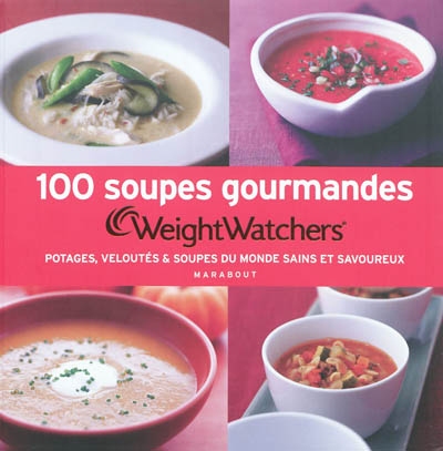 100 soupes gourmandes : potages, veloutés & soupes du monde sains et savoureux