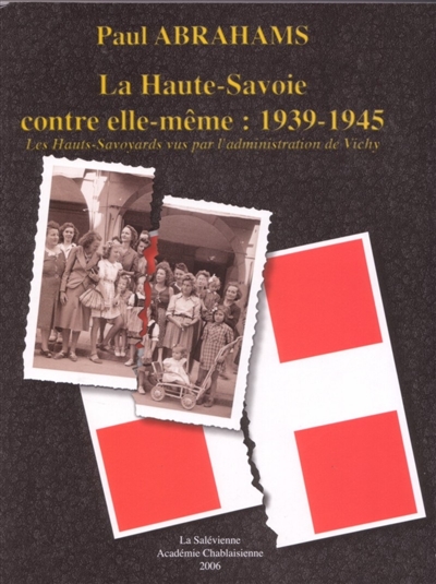 La Haute-Savoie contre elle-même : 1939-1945 : les Hauts-Savoyards vus par l'administration de Vichy