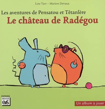 Les aventures de Pensatou et Têtanlère. Le château de Radégou : album + livret