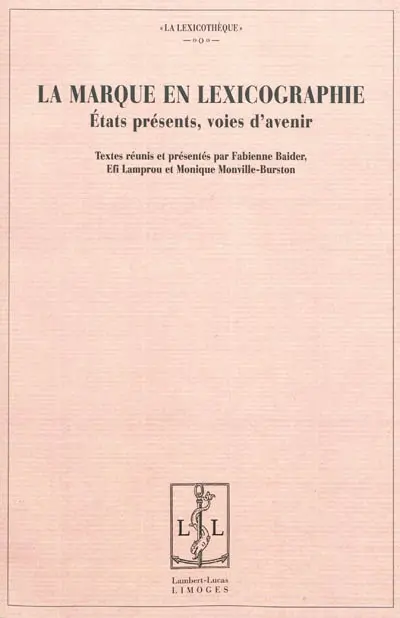 La marque en lexicographie : états présents, voies d'avenir : actes du colloque international de l'Université de Chypre, Département d'études françaises, Nicosie, 21, 22 et 23 octobre 2006