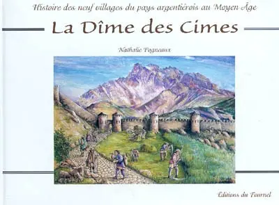 La dîme des cimes : histoire de neuf villages du pays argentiérois au Moyen Age
