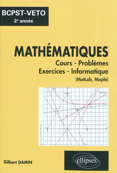 Mathématiques : cours, problèmes, exercices, informatique (MatLab, Maple) : BCPST-véto 2e année
