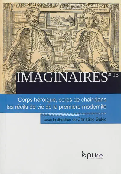Imaginaires, n° 16. Corps héroïque, corps de chair dans les récits de la première modernité