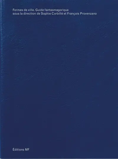 Formes de ville : guide fantasmagorique
