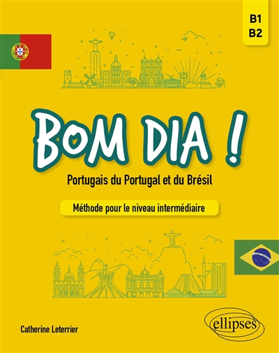 Bom dia ! : portugais du Portugal et du Brésil : méthode pour le niveau intermédiaire, B1-B2