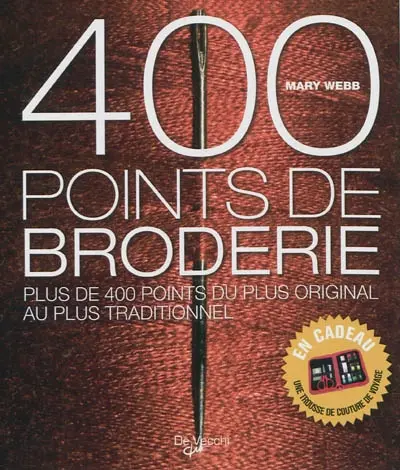 400 points de broderie : plus de 400 points du plus original au plus traditionnel