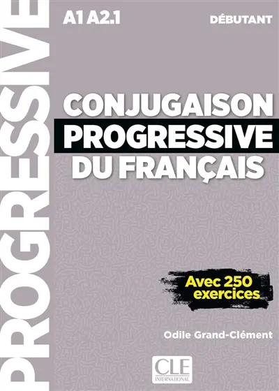 Conjugaison progressive du français : A1-A2.1 débutant : avec 250 exercices