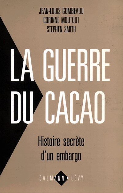 La guerre du cacao : histoire secrète d'un embargo