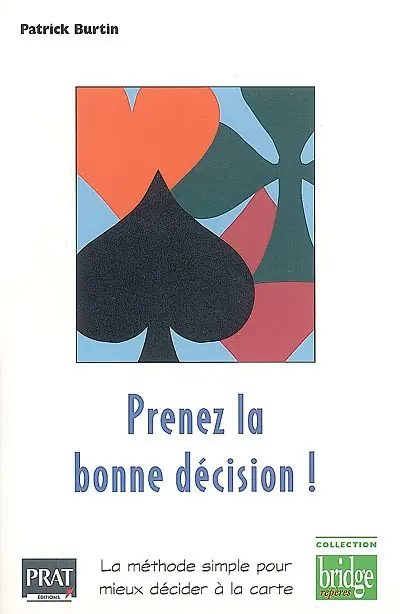 Prenez la bonne décision ! : la méthode simple pour mieux décider à la carte