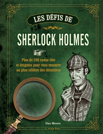 Les défis de Sherlock Holmes : plus de 200 casse-tête et énigmes pour vous mesurer au plus célèbre des détectives