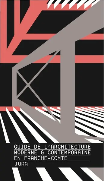 Guide de l'architecture moderne & contemporaine en Franche-Comté. Jura