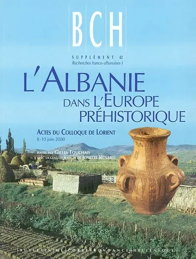 L'Albanie dans l'Europe préhistorique : actes du colloque de Lorient, 8-10 juin 2000