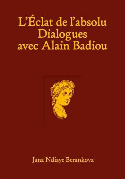 L'éclat de l'absolu : dialogues avec Alain Badiou
