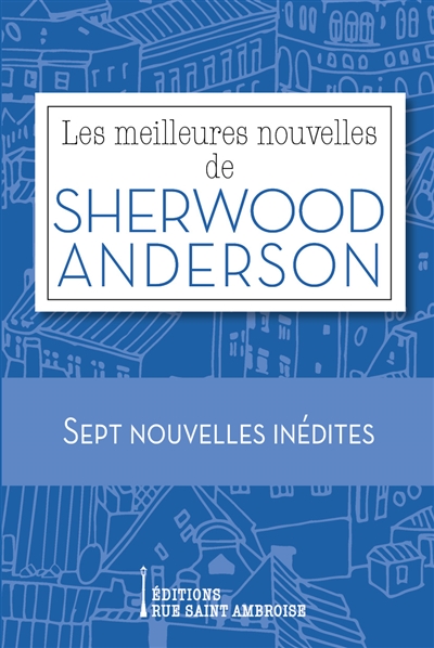 Les meilleures nouvelles de Sherwood Anderson : sept nouvelles inédites