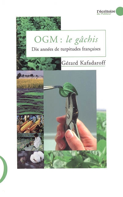 OGM, le gâchis : dix années de turpitudes françaises