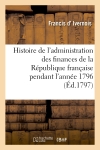 Histoire de l'administration des finances de la République française pendant l'année 1796 : 2e édition