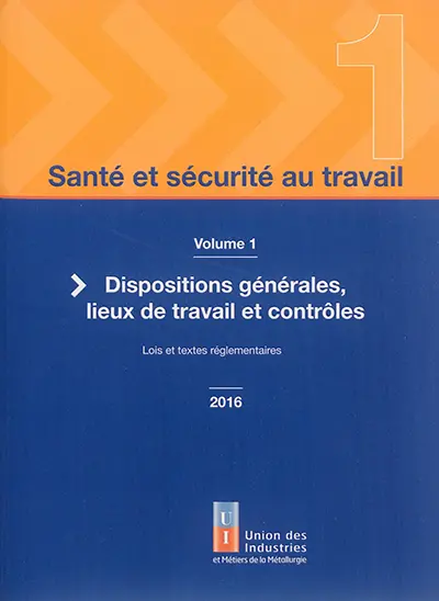 Santé et sécurité au travail. Vol. 1. Dispositions générales, lieux de travail et contrôles : lois et textes réglementaires