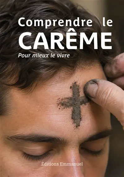 Comprendre le carême : pour mieux le vivre